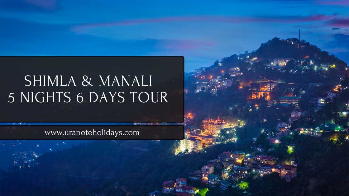 Shimla Manali 5 Nights 6 Days Tour banner by Uranote Holidays