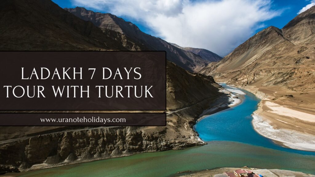 Ladakh 7 Days Tour with Turtuk