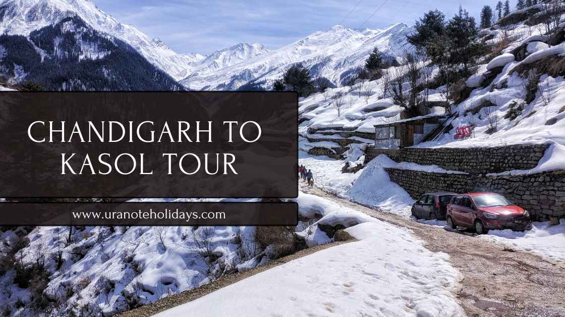 Chandigarh to Kasol Tour Package banner by Uranote Holidays