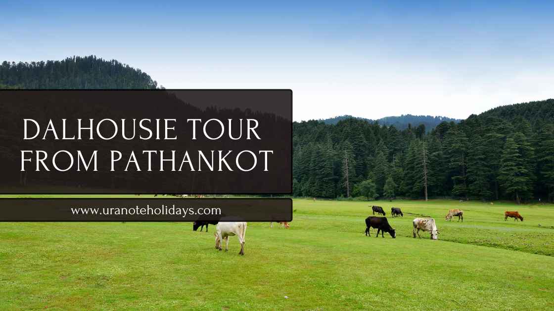 Dalhousie Tour Package from Pathankot banner by Uranote Holidays