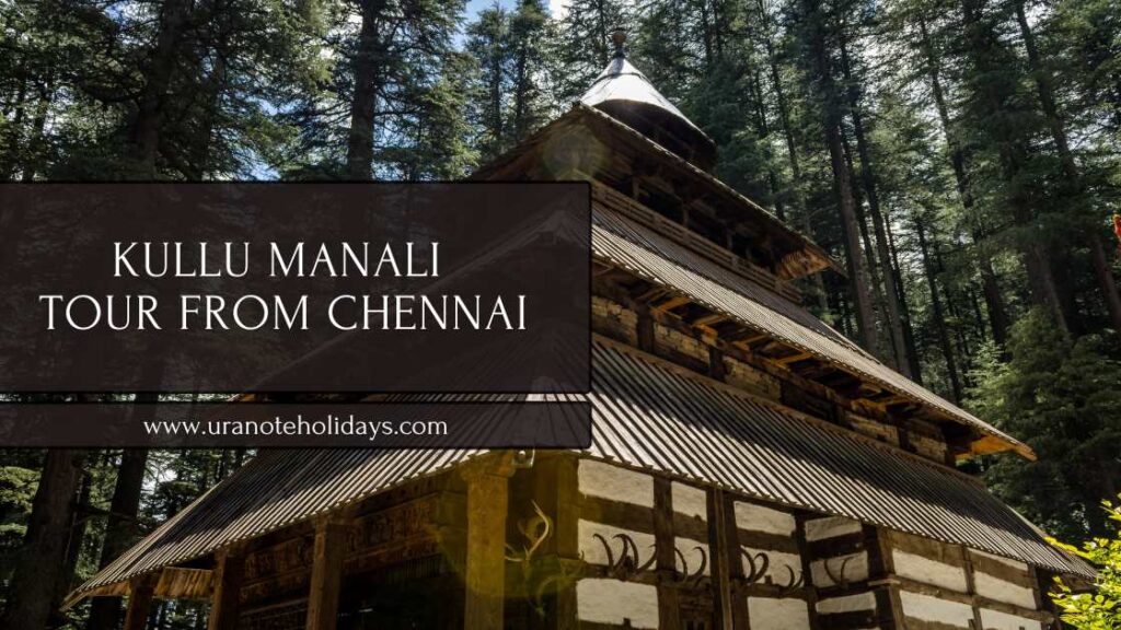 Kullu Manali Tour Package from Chennai in 4N 5D