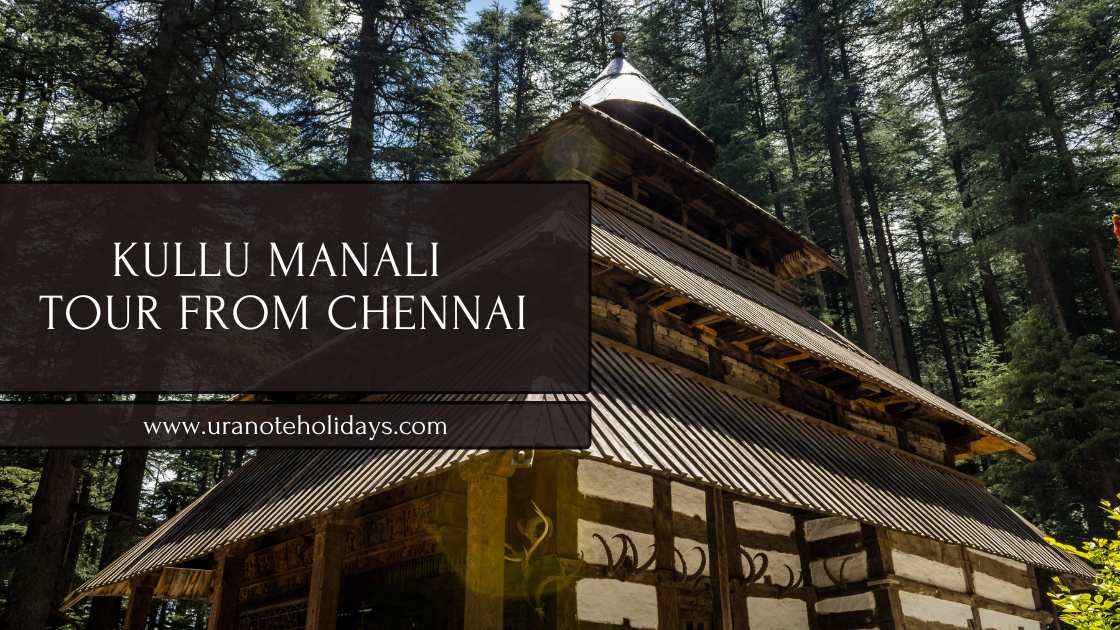Kullu Manali Tour Package from Chennai banner by Uranote Holidays