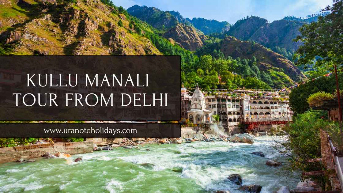 Kullu Manali Tour Package from Delhi banner by Uranote Holidays