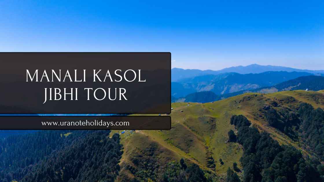 Manali Kasol Jibhi Tour Package banner by Uranote Holidays
