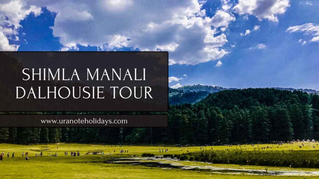 Best 7N 8D Shimla Manali Dalhousie Tour Package from Delhi