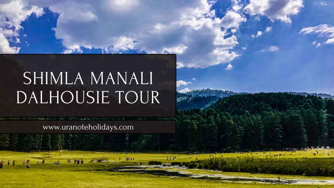 Shimla Manali Dalhousie Tour Package from Delhi banner by Uranote Holidays